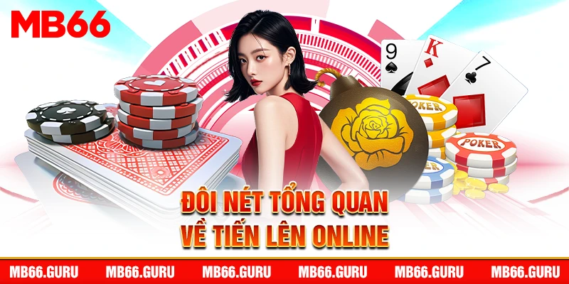 Đôi nét tổng quan về Tiến Lên online