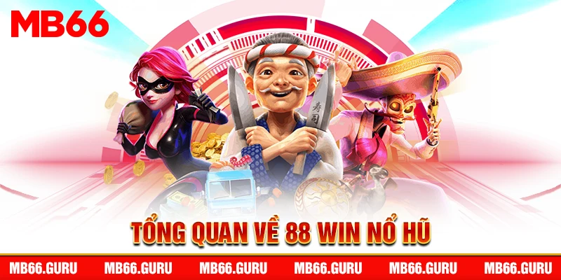 Tổng quan về 88 Win nổ hũ